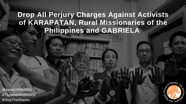 Black and white photo of seven people - 4 women and 3 men, with their hands stretched out facing the camera. Text on top says, Drop All Perjury Charges Against Activists of KARAPATAN, Rural Missionaries of the Philippines and GABRIELA. Text on the bottom left are 3 hashtags saying Hands Off WHRDs, Together We Defend and Stop The Attacks. APWLD logo on the right bottom
