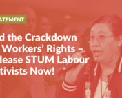 End the Crackdown on Workers’ Rights – Release STUM Labour Activists Now!