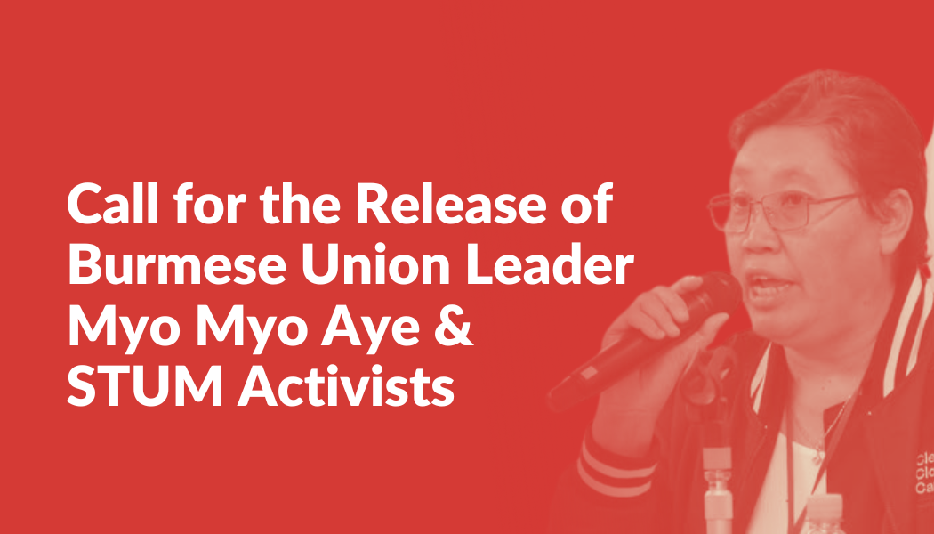 Call for the Release of Burmese Union Leader Myo Myo Aye & STUM Activists
