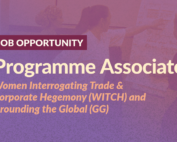 Vacancy Call: Programme Associate for Women Interrogating Trade & Corporate Hegemony (WITCH) and Grounding the Global (GG)